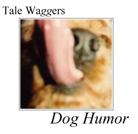 TITLE: Tale Waggers - Dog Humor   GRAPHIC: Close-up of dog tongue coming at ya!