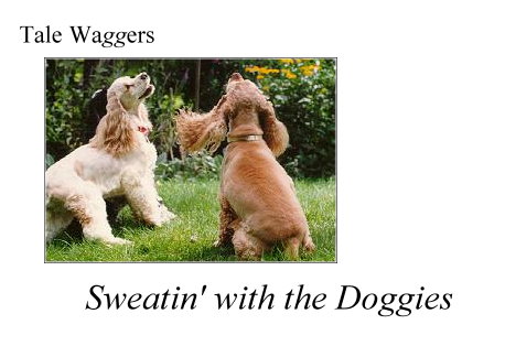 Title: Tale Waggers - Sweatin' with the doggies  Picture of Earnest and Tristan at Play